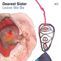Dearest Sister - Leave Me Be