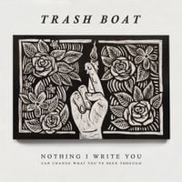 Trash Boat - Nothing I Write You Can Change What You've Been Through