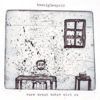 Koenigleopold - Eure Armut kotzt mich an