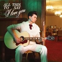 Elliot James Reay - All This To Say I Love You