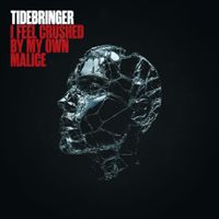 Tidebringer - I Feel Crushed by my Own Malice