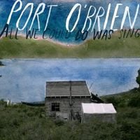 Port O'Brien - All We Could Do Was Sing