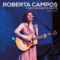 Roberta Campos - Todo Caminho &eacute; Sorte - AO VIVO