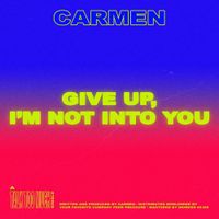 Carmen - Give Up, I'm Not Into You