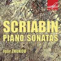 Igor Zhukov - Scriabin Sonatas