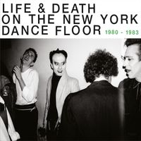 Various Artists - Life & Death on the New York Dance Floor: 1980-1983