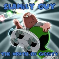 SLAMILY GUY - The Wrath of Giggity