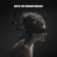 Until The Ribbon Breaks - A Lesson Unlearnt
