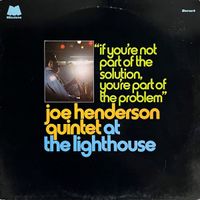 Joe Henderson - If You&rsquo;re Not Part of The Solution, You&rsquo;re Part of The Problem