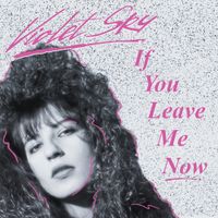 Violet Sky - If You Leave Me Now
