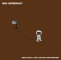 Bad Astronaut - Twelve Small Steps, One Giant Disappointment