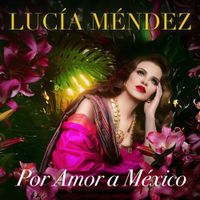 Lucía Méndez - Por Amor A M&eacute;xico