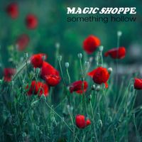 Magic Shoppe - Something Hollow