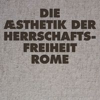 ROME - Die &AElig;sthetik der Herrschaftsfreiheit