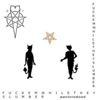 Pavleisdead - Fuckemwhiletheyslumber