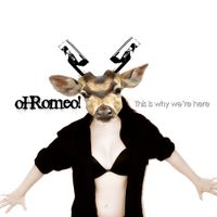Oh Romeo! - This Is Why We're Here