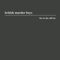 British Murder Boys - Fire in the Still Air