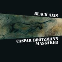 Caspar Br&ouml;tzmann Massaker - Black Axis