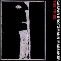 Caspar Br&ouml;tzmann Massaker - The Tribe
