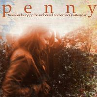 Penny - Twenties Hungry: The Unbound Anthems of Yesteryear
