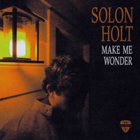 Solon Holt - Make Me Wonder