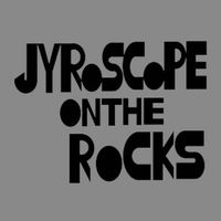 Jyroscope - On The Rocks...