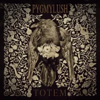 Pygmylush - Totem