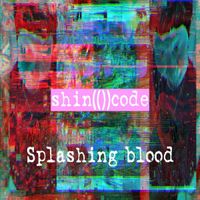 Shin(())code - Splashing Blood