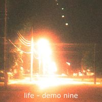 life - demo nine