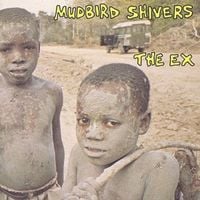 The Ex - Mudbird Shivers