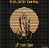 Bolder Damn - Mourning