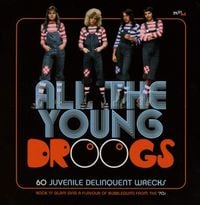 Various Artists - All the Young Droogs (60 Juvenile Delinquent Wrecks)