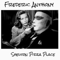Frederic Anthony - Shelton Pizza Place
