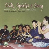 Various Artists - Silk, Spirits & Song: Music From North Thailand