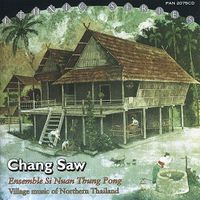 Ensemble Si Nuan Thung Pong - Chang Saw: Village Music of Northern Thailand
