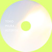 三浦透子 [Toko Miura] - ASTERISK