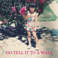 SARN - Go Tell It to a Wall