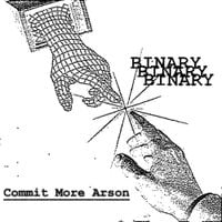 Binary - Commit More Arson
