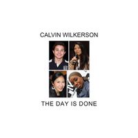 Calvin Wilkerson - The Day Is Done