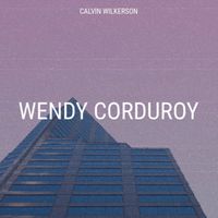 Calvin Wilkerson - Wendy Corduroy