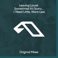 Leaving Laurel - sometimes it&rsquo;s scary but it&rsquo;s still just you and me / Need Little, Want Less