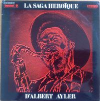 Albert Ayler - La Saga H&eacute;ro&iuml;que D'Albert Ayler