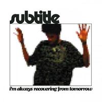 Subtitle - I'm Always Recovering From Tomorrow