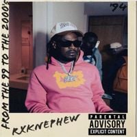 RXKNephew - From Da 99 2 DA 2000's