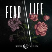 House of Anxiety - Fear // Life