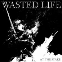 Wasted Life - At The Stake