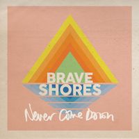 Brave Shores - Never Come Down