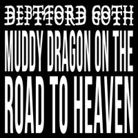 Deptford Goth - Muddy Dragon on the Road to Heaven