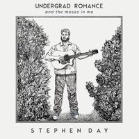 Stephen Day - Undergrad Romance and The Moses In Me