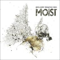 Moist - Glory Under Dangerous Skies